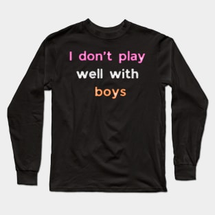 I don't play well with boys lesbian pride Long Sleeve T-Shirt